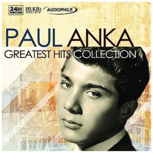 Paul Anka Greatest Hits Collection Dyna Music Entertainment Corporation Paul Anka Greatest Hits Collection Dyna Music Entertainment Corporation